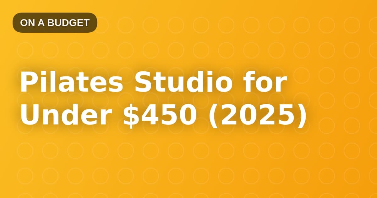 Pilates Studio for Under $450 (2025)