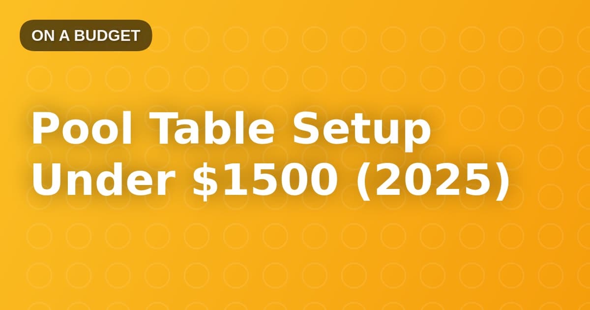 Pool Table Setup Under $1500 (2025)