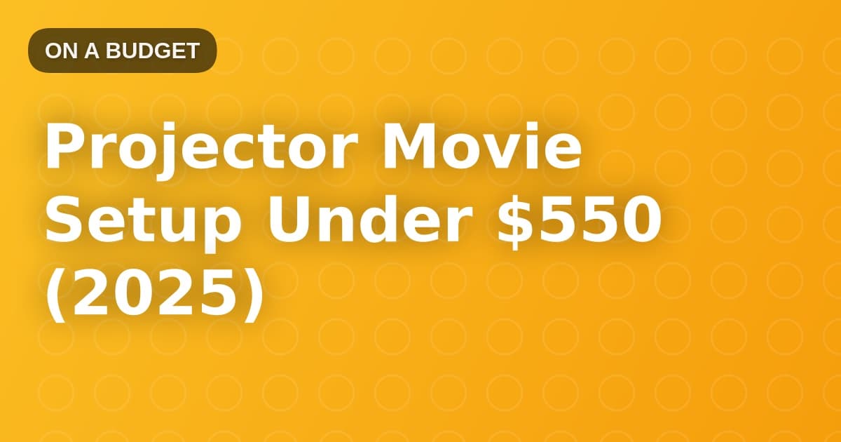 Projector Movie Setup Under $550 (2025)