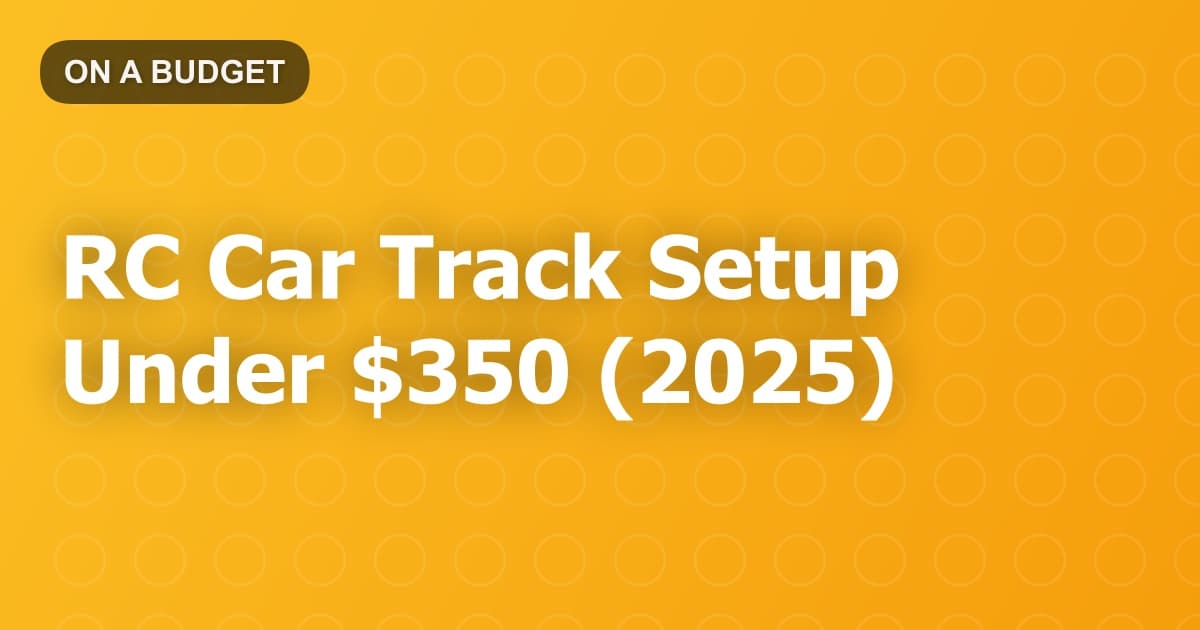 RC Car Track Setup Under $350 (2025)