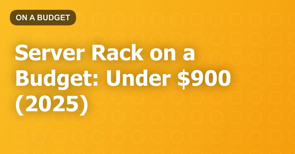 Server Rack on a Budget: Under $900 (2025)