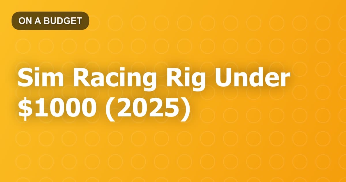 Sim Racing Rig Under $1000 (2025)