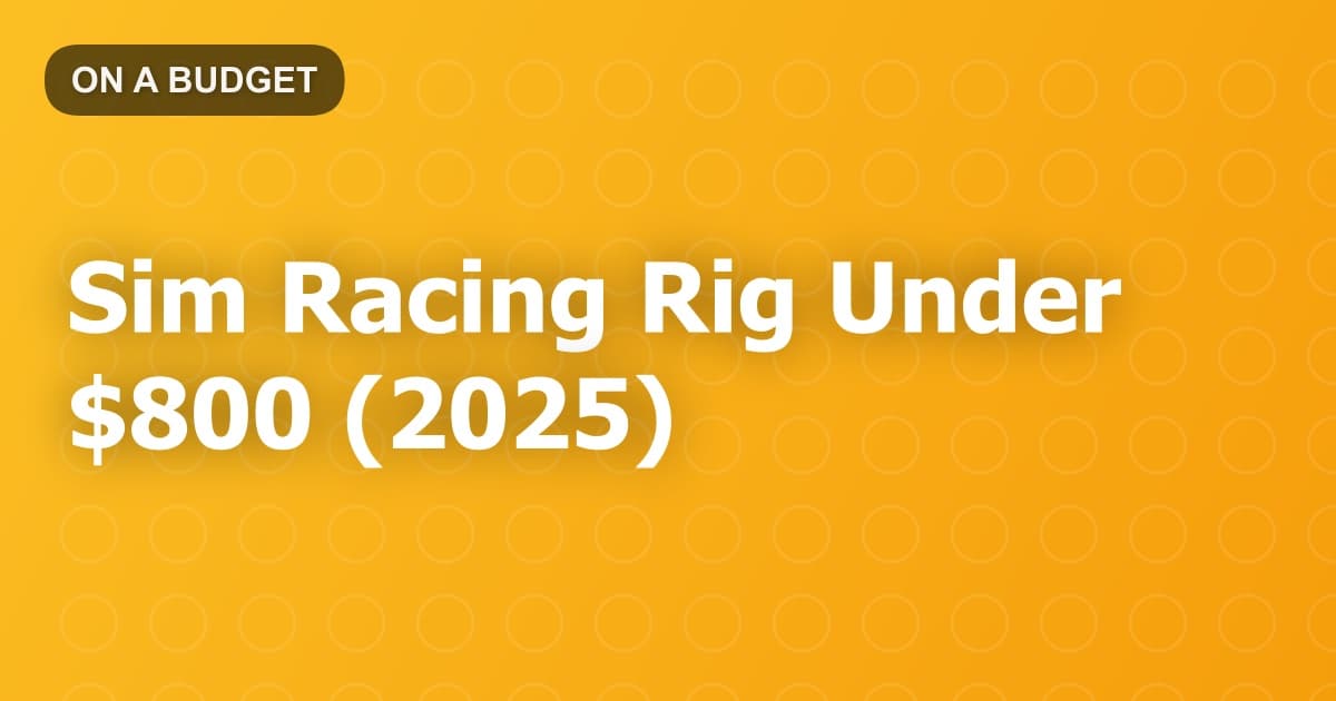 Sim Racing Rig Under $800 (2025)