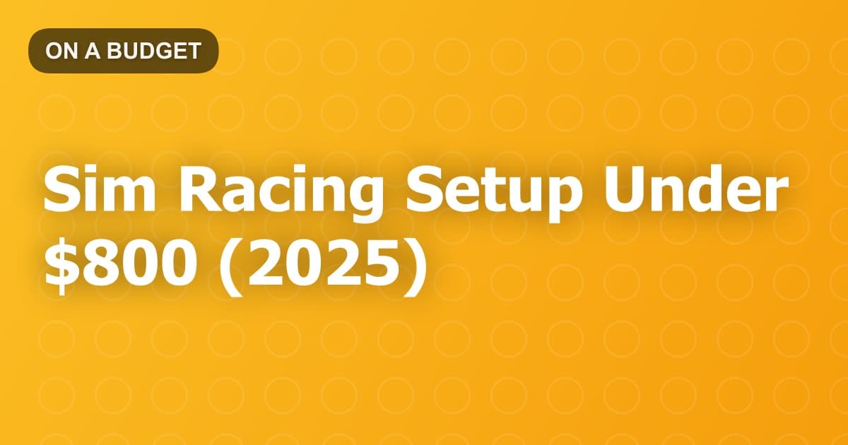 Sim Racing Setup Under $800 (2025)