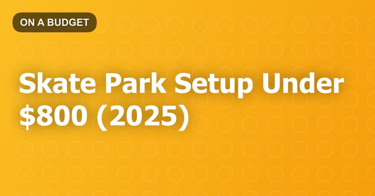 Skate Park Setup Under $800 (2025)