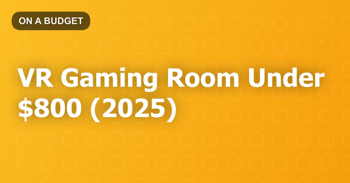 VR Gaming Room Under $800 (2025)