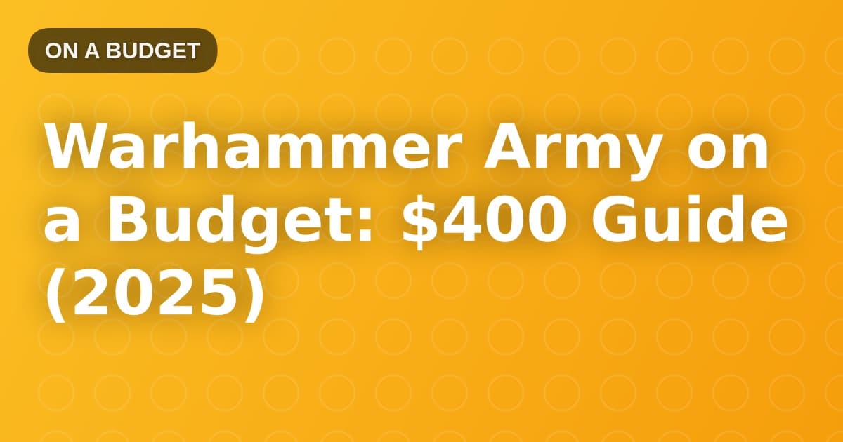 Warhammer Army on a Budget: $400 Guide (2025)
