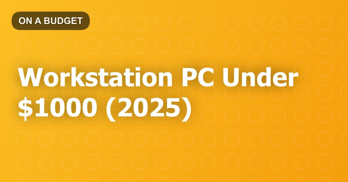 Workstation PC Under $1000 (2025)