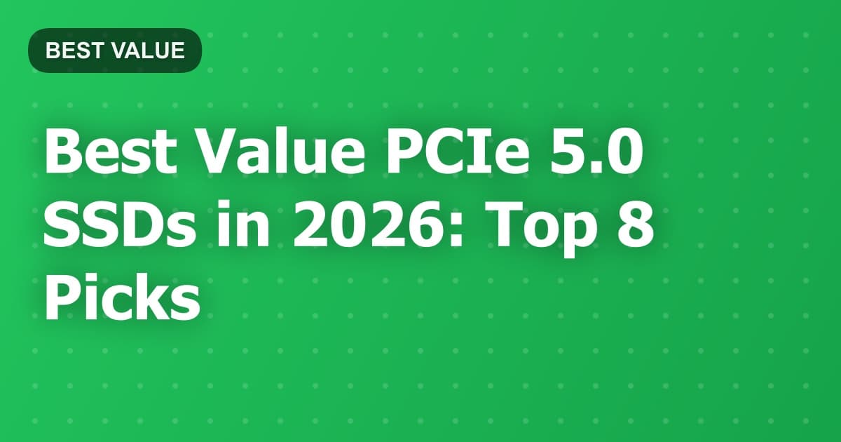 Best Value PCIe 5.0 SSDs in 2026: Top 8 Picks