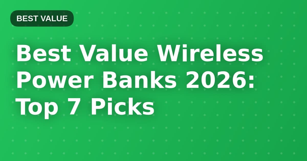 Best Value Wireless Power Banks 2026: Top 7 Picks