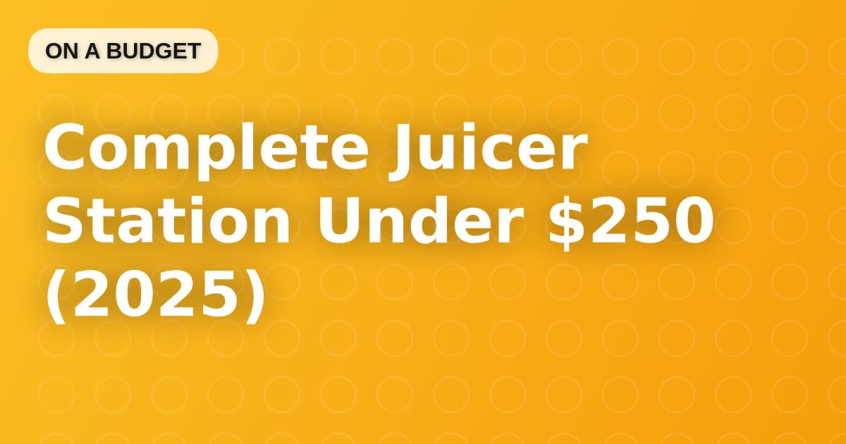 Complete Juicer Station Under $250 (2025)
