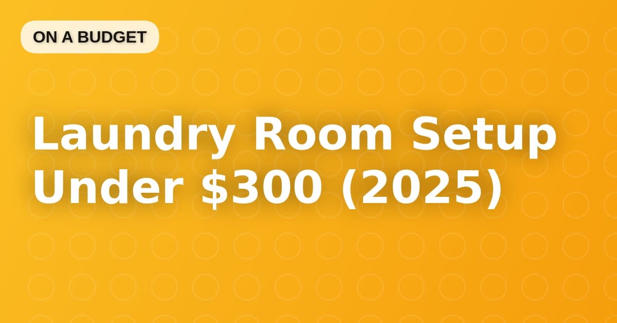 Laundry Room Setup Under $300 (2025)
