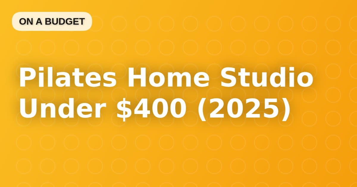 Pilates Home Studio Under $400 (2025)