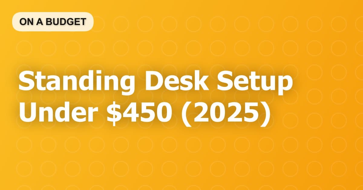 Standing Desk Setup Under $450 (2025)