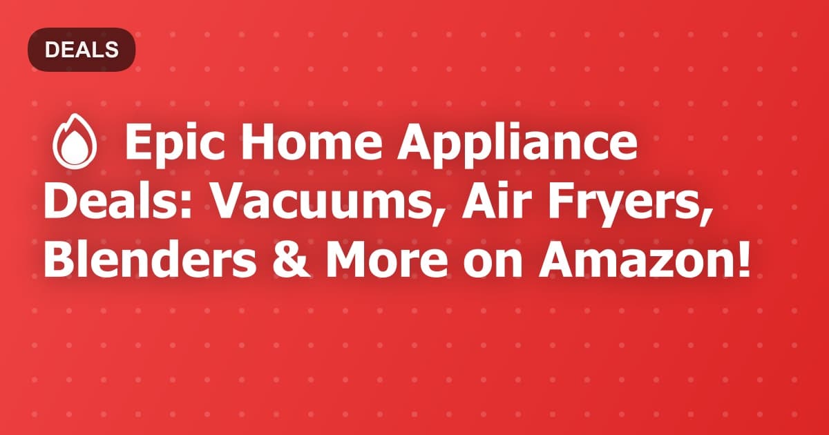 Ultimate Home Appliances Deals: Vacuums, Air Fryers & More at Unbeatable Prices!