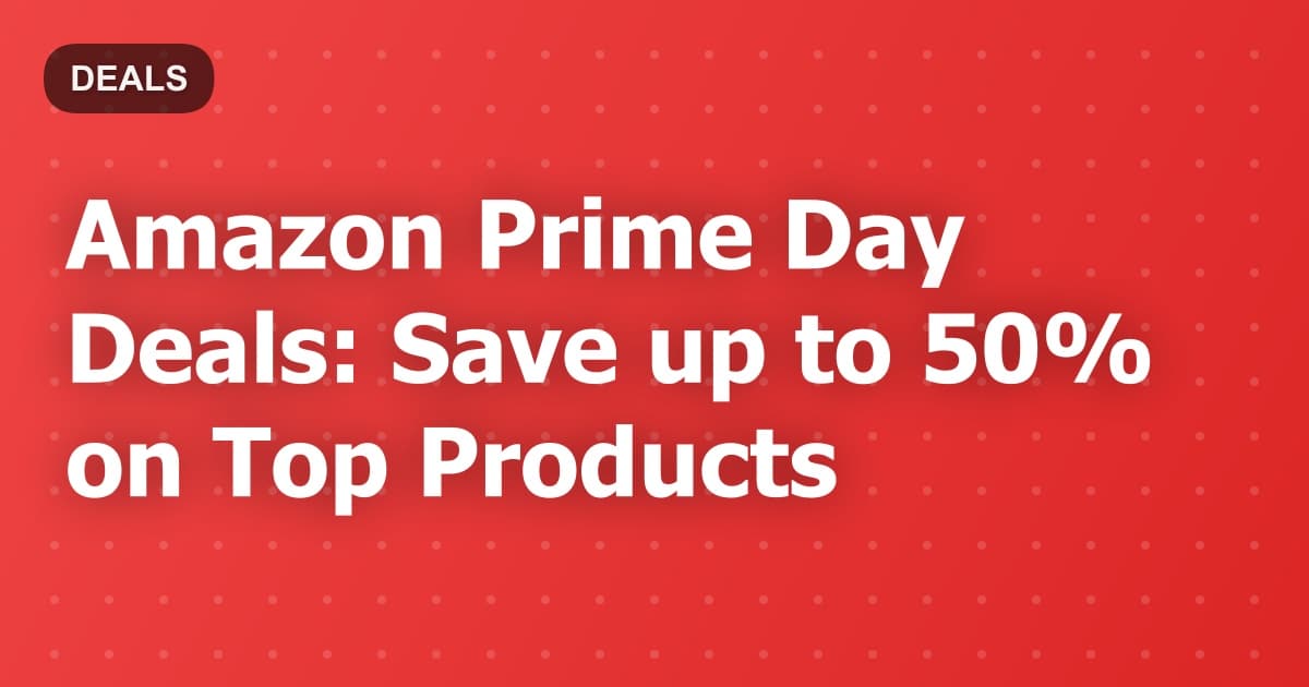 Amazon Prime Day Deals: Save up to 50% on Top Products