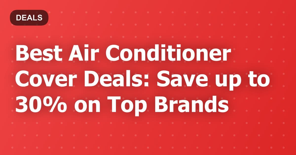 Best Air Conditioner Cover Deals: Save up to 30% on Top Brands