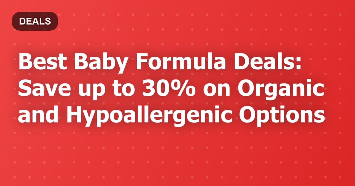 Best Baby Formula Deals: Save up to 30% on Organic and Hypoallergenic Options
