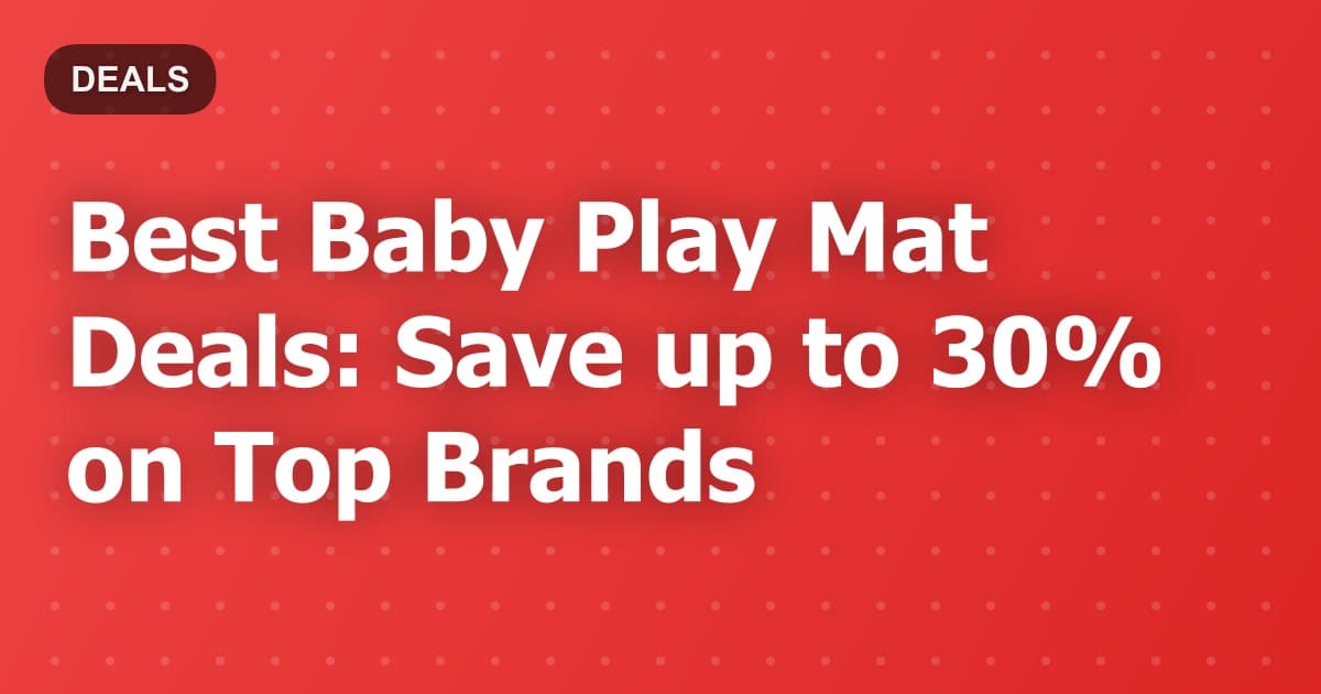Best Baby Play Mat Deals: Save up to 30% on Top Brands