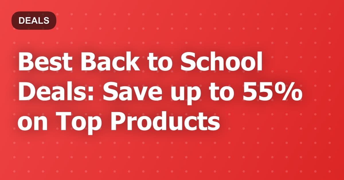 Best Back to School Deals: Save up to 55% on Top Products