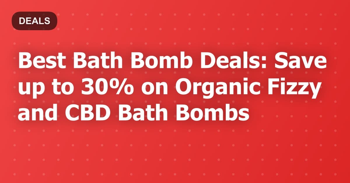 Best Bath Bomb Deals: Save up to 30% on Organic Fizzy and CBD Bath Bombs