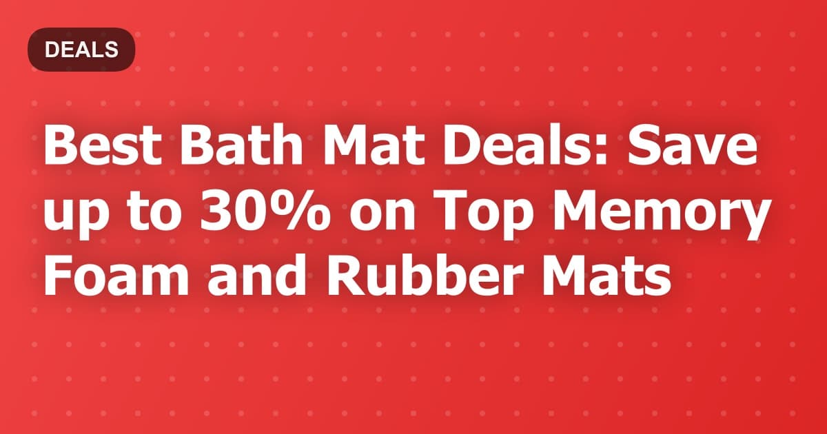 Best Bath Mat Deals: Save up to 30% on Top Memory Foam and Rubber Mats