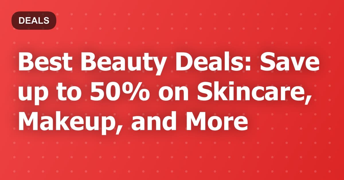 Best Beauty Deals: Save up to 50% on Skincare, Makeup, and More