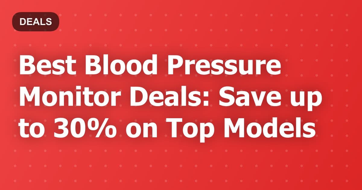 Best Blood Pressure Monitor Deals: Save up to 30% on Top Models