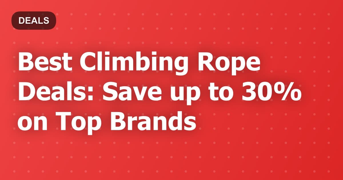 Best Climbing Rope Deals: Save up to 30% on Top Brands