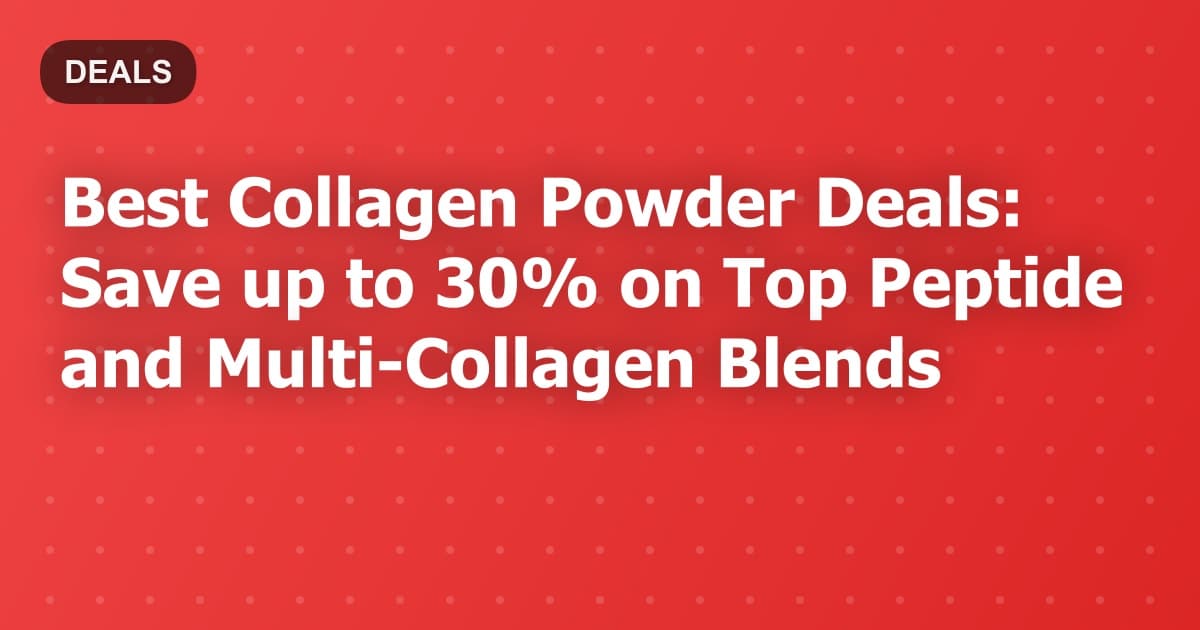 Best Collagen Powder Deals: Save up to 30% on Top Peptide and Multi-Collagen Blends