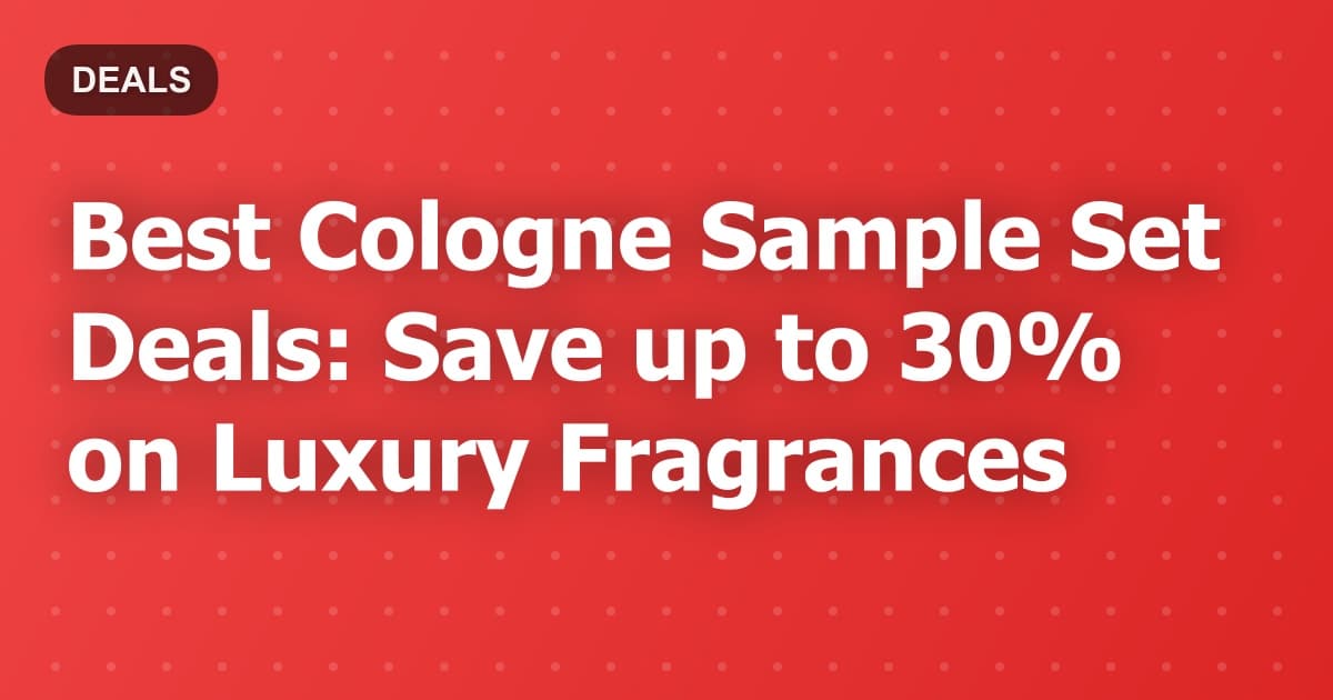 Best Cologne Sample Set Deals: Save up to 30% on Luxury Fragrances