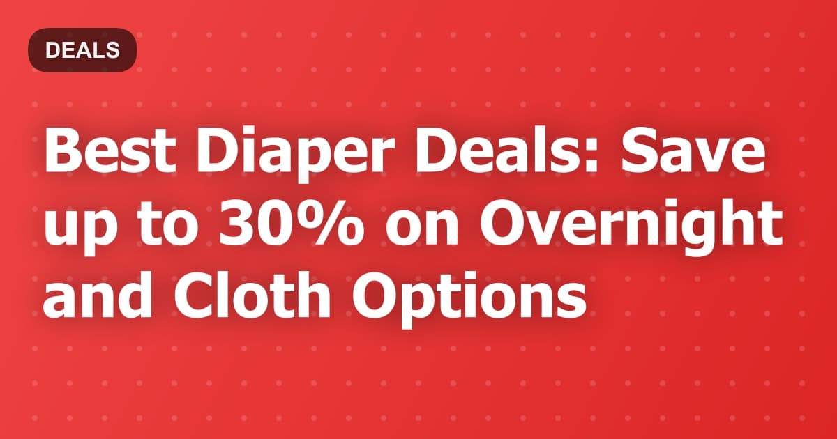 Best Diaper Deals: Save up to 30% on Overnight and Cloth Options