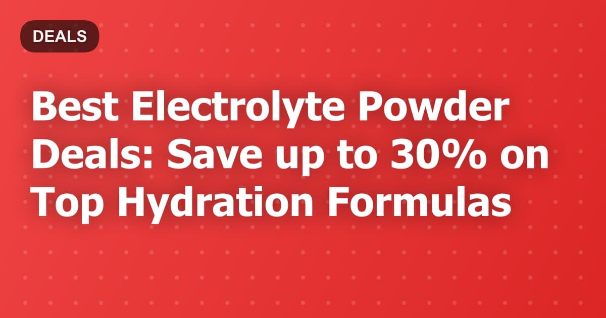 Best Electrolyte Powder Deals: Save up to 30% on Top Hydration Formulas