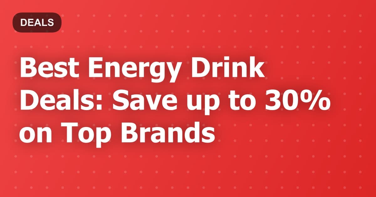 Best Energy Drink Deals: Save up to 30% on Top Brands