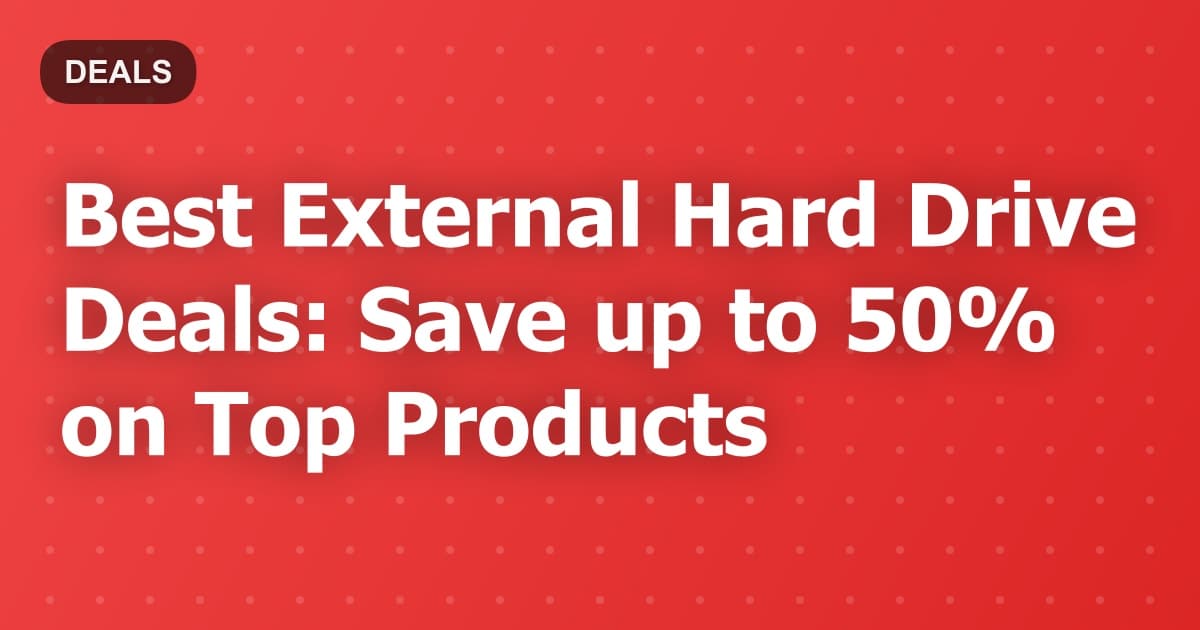 Best External Hard Drive Deals: Save up to 50% on Top Products