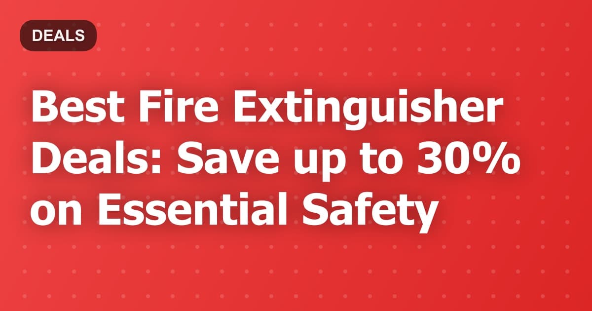 Best Fire Extinguisher Deals: Save up to 30% on Essential Safety