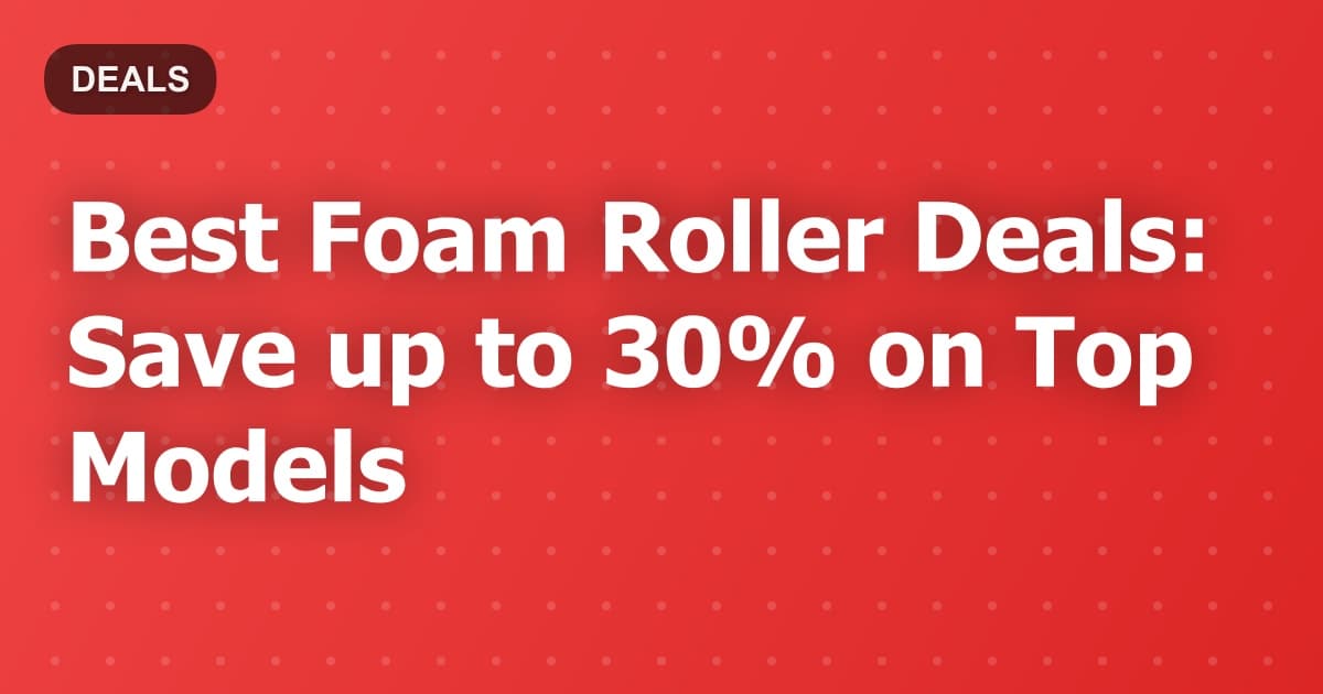 Best Foam Roller Deals: Save up to 30% on Top Models