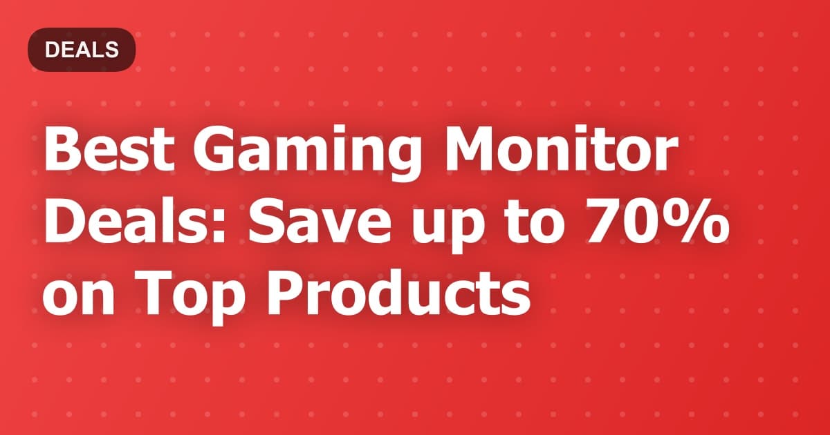 Best Gaming Monitor Deals: Save up to 70% on Top Products