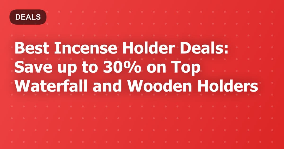 Best Incense Holder Deals: Save up to 30% on Top Waterfall and Wooden Holders