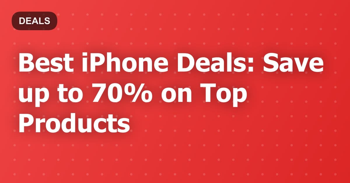 Best iPhone Deals: Save up to 70% on Top Products