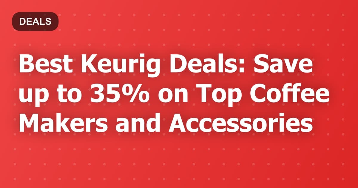 Best Keurig Deals: Save up to 35% on Top Coffee Makers and Accessories