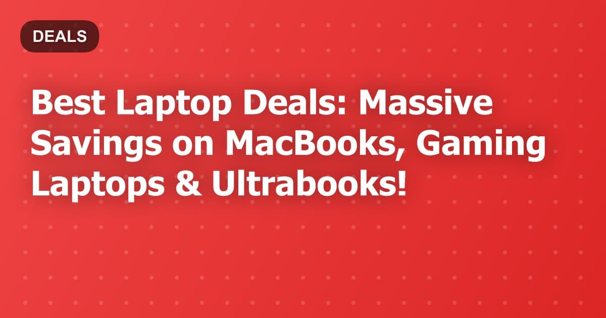 Best Laptop Deals: Epic Savings on MacBooks, Gaming Laptops & Ultrabooks!