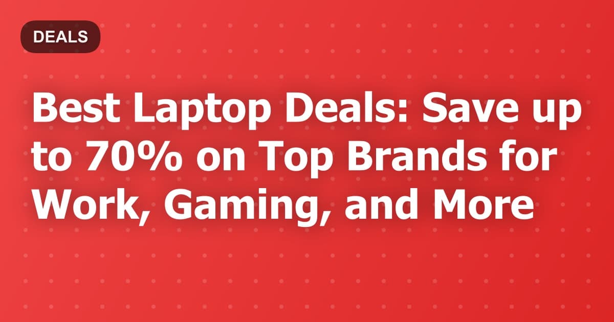 Best Laptop Deals: Save up to 70% on Top Brands for Work, Gaming, and More