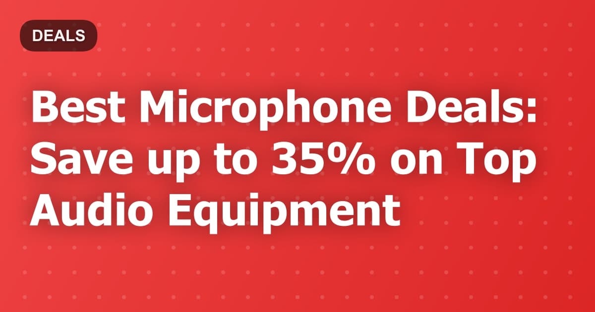 Best Microphone Deals: Save up to 35% on Top Audio Equipment