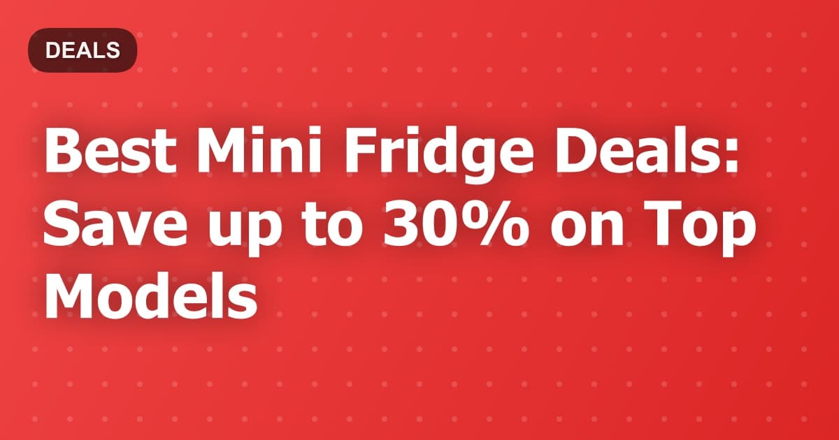 Best Mini Fridge Deals: Save up to 30% on Top Models
