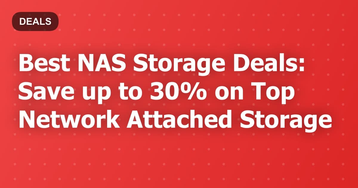 Best NAS Storage Deals: Save up to 30% on Top Network Attached Storage