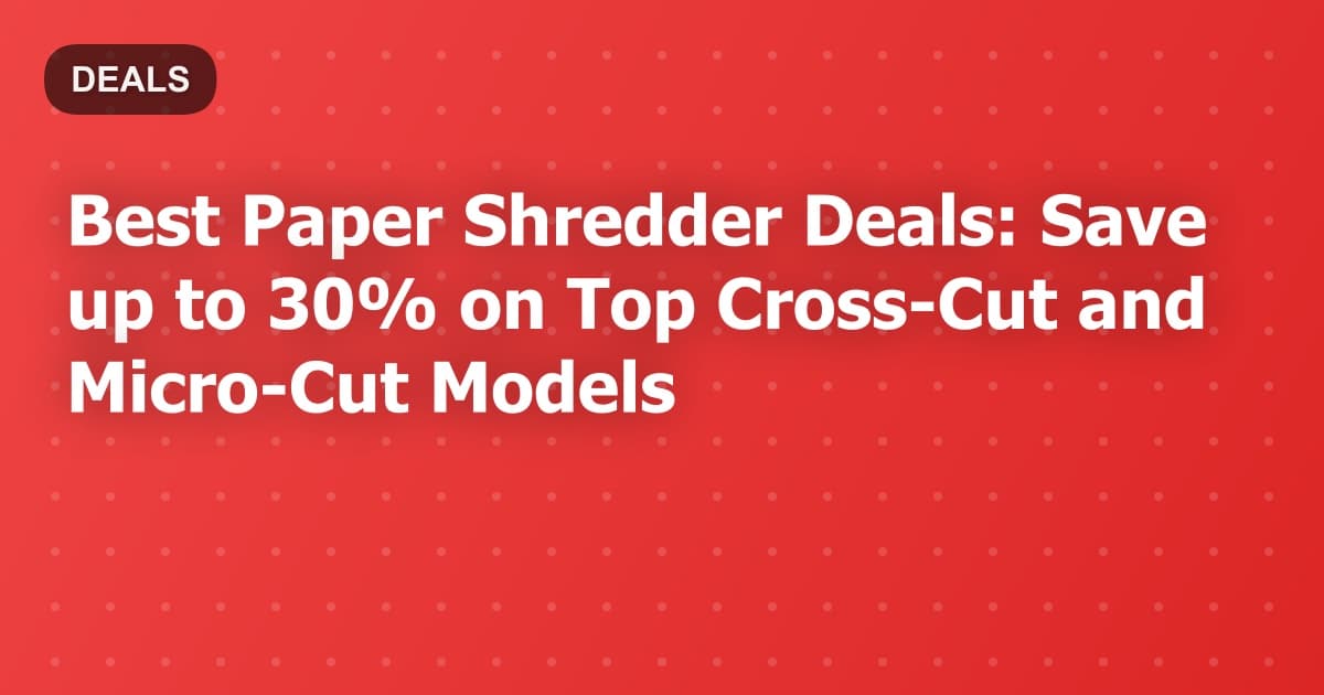 Best Paper Shredder Deals: Save up to 30% on Top Cross-Cut and Micro-Cut Models