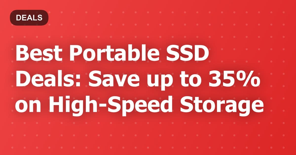 Best Portable SSD Deals: Save up to 35% on High-Speed Storage