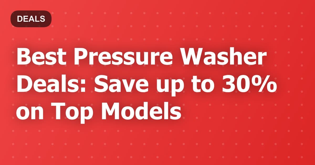 Best Pressure Washer Deals: Save up to 30% on Top Models