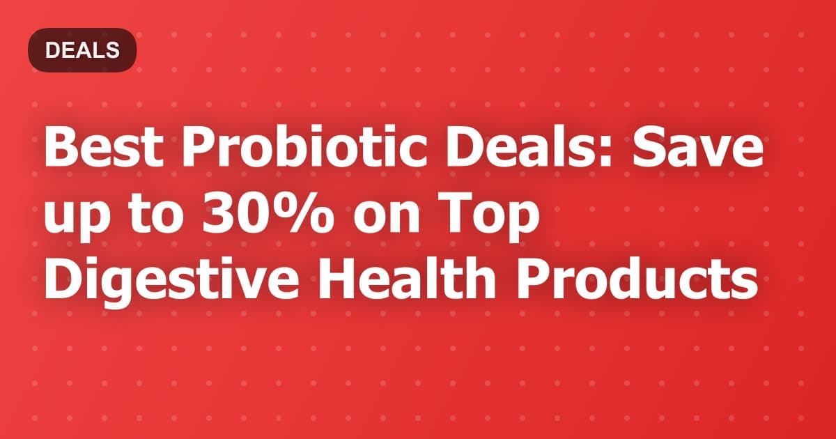 Best Probiotic Deals: Save up to 30% on Top Digestive Health Products